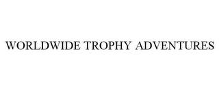 WORLDWIDE TROPHY ADVENTURES trademark