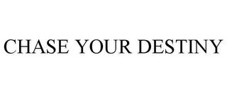 CHASE YOUR DESTINY trademark