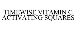 TIMEWISE VITAMIN C ACTIVATING SQUARES trademark