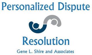 PERSONALIZED DISPUTE RESOLUTION GENE L.SHIRE AND ASSOCIATES trademark