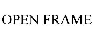 OPEN FRAME trademark