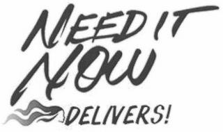 NEED IT NOW DELIVERS! trademark