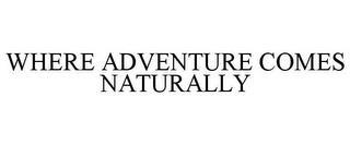 WHERE ADVENTURE COMES NATURALLY trademark