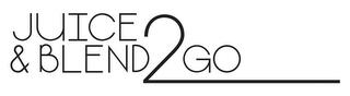 JUICE & BLEND2GO trademark