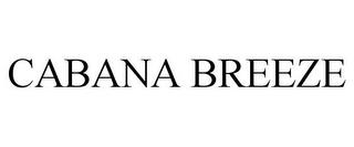 CABANA BREEZE trademark