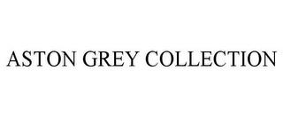 ASTON GREY COLLECTION trademark