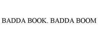 BADDA BOOK. BADDA BOOM trademark