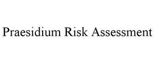 PRAESIDIUM RISK ASSESSMENT trademark