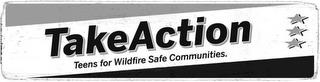 TAKEACTION TEENS FOR WILDFIRE SAFE COMMUNITIES. trademark