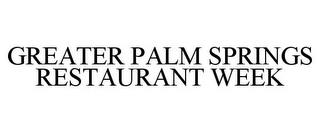 GREATER PALM SPRINGS RESTAURANT WEEK trademark