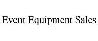 EVENT EQUIPMENT SALES trademark