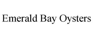 EMERALD BAY OYSTERS trademark