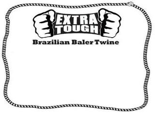 EXTRA TOUGH BRAZILIAN BAILER TWINE trademark