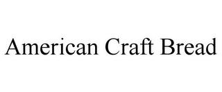 AMERICAN CRAFT BREAD trademark