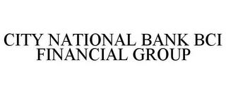 CITY NATIONAL BANK BCI FINANCIAL GROUP trademark