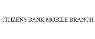 CITIZENS BANK MOBILE BRANCH trademark