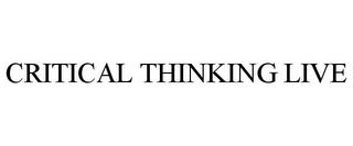 CRITICAL THINKING LIVE trademark