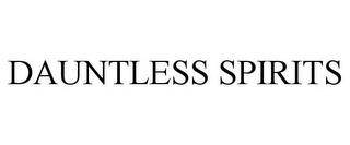 DAUNTLESS SPIRITS trademark