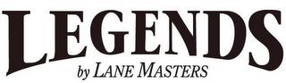 LEGENDS BY LANE MASTERS trademark