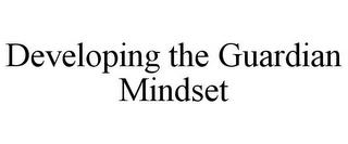 DEVELOPING THE GUARDIAN MINDSET trademark