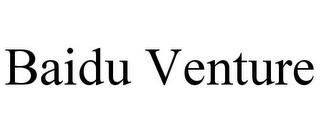 BAIDU VENTURE trademark