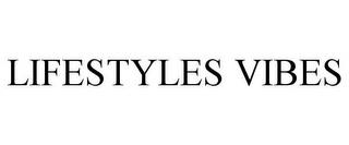 LIFESTYLES VIBES trademark