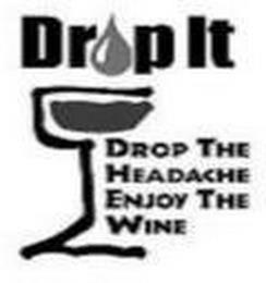 DROP IT DROP THE HEADACHE ENJOY THE WINE trademark