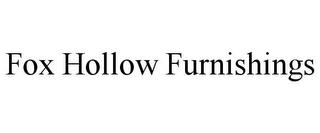 FOX HOLLOW FURNISHINGS trademark