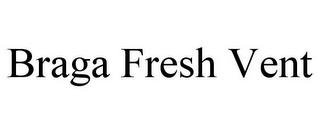 BRAGA FRESH VENT trademark