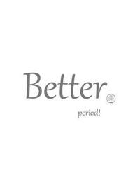 BETTER PERIOD! trademark