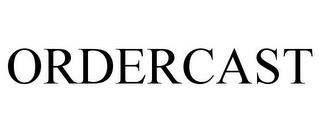 ORDERCAST trademark