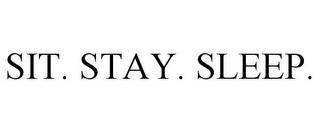 SIT. STAY. SLEEP. trademark