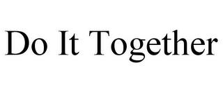 DO IT TOGETHER trademark