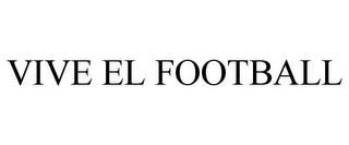 VIVE EL FOOTBALL trademark