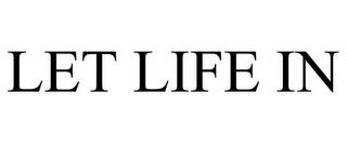 LET LIFE IN trademark