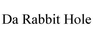 DA RABBIT HOLE trademark