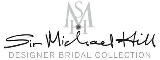 SMH SIR MICHAEL HILL DESIGNER BRIDAL COLLECTION trademark