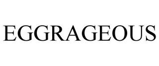 EGGRAGEOUS trademark