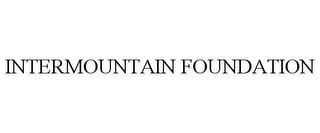 INTERMOUNTAIN FOUNDATION trademark