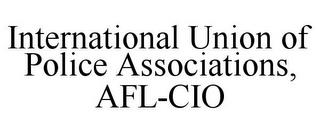 INTERNATIONAL UNION OF POLICE ASSOCIATIONS, AFL-CIO trademark