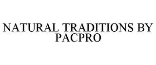 NATURAL TRADITIONS BY PACPRO trademark