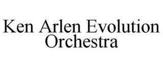 KEN ARLEN EVOLUTION ORCHESTRA trademark