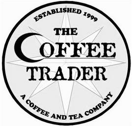 THE COFFEE TRADER ESTABLISHED 1999 A COFFEE AND TEA COMPANY trademark