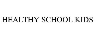 HEALTHY SCHOOL KIDS trademark