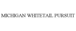 MICHIGAN WHITETAIL PURSUIT trademark