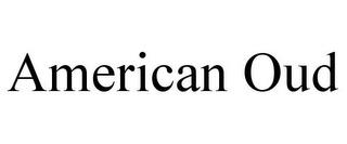 AMERICAN OUD trademark