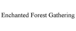 ENCHANTED FOREST GATHERING trademark