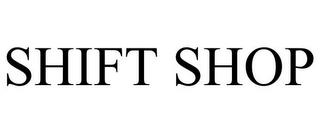 SHIFT SHOP trademark