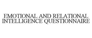 EMOTIONAL AND RELATIONAL INTELLIGENCE QUESTIONNAIRE trademark