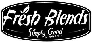 FRESH BLENDS SIMPLY GOOD SIMPLY FRESH trademark